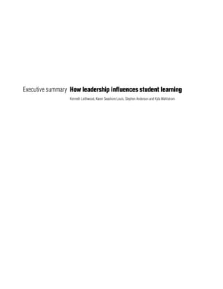 Kenneth Leithwood, Karen Seashore Louis, Stephen Anderson and Kyla Wahlstrom
Executive summary How leadership influences student learning
 