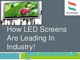 How LED Screens
Are Leading In
Industry!
 