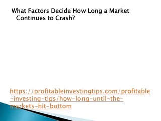What Factors Decide How Long a Market
Continues to Crash?
 