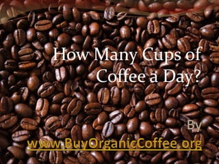 How Many Cups of
Coffee a Day?

 