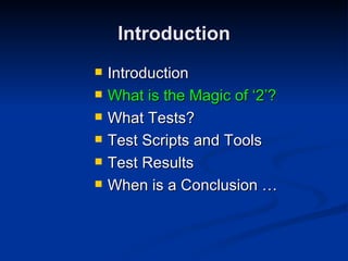Introduction Introduction What is the Magic of ‘2’? What Tests? Test Scripts and Tools Test Results When is a Conclusion … 