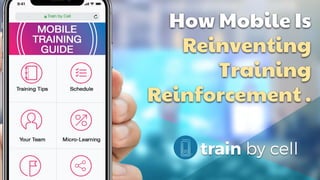 How Mobile Is
Reinventing
Training
Reinforcement .
 