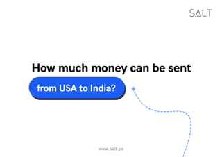 www.salt.pe
from USA to India?
How much money can be sent
 