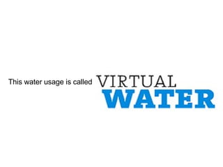 This water usage is called 