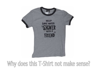 Why does this T-Shirt not make sense? 