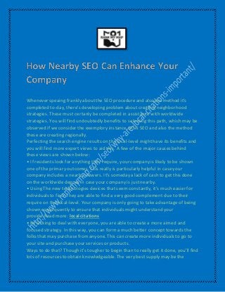Whenever speaing frankly aboutthe SEO procedureand also the method it's
completed to-day, there's developing problem about creating neighborhood
strategies. These must certanly be completed in assistancewith worldwide
strategies. You will find undoubtedly benefits to selecting this path, which may be
observed if we consider the exemplory instance of Mi SEO and also the method
these are creating regionally.
Perfecting the search engine results on the local-level might have its benefits and
you will find moreexpert views to aid this. A few of the major causes behind
these views are shown below:
• If residents look for anything they require, your company is likely to be shown
one of the primary outcomes. This really is particularly helpful in caseyour
company includes a nearby viewers. It's someday a lack of cash to get this done
on the worldwidedegree in caseyour company is justnearby.
• Using The new technologies devices that seem constantly, it's much easier for
individuals to find. They are able to find a very good complement due to their
require on the local-level. Your company is only going to take advantageof being
shown consequently to ensurethat individuals might understand your
provide.Read more: local citations
• By lacking to deal with everyone, you are able to create a more aimed and
focused strategy. In this way, you can forma much better concept towards the
folks that may purchasefromanyone. This can create more individuals to go to
your site and purchaseyour services or products.
Ways to do that? Though it's tougher to begin than to really get it done, you'll find
lots of resources to obtain knowledgeable. The very best supply may be the
 