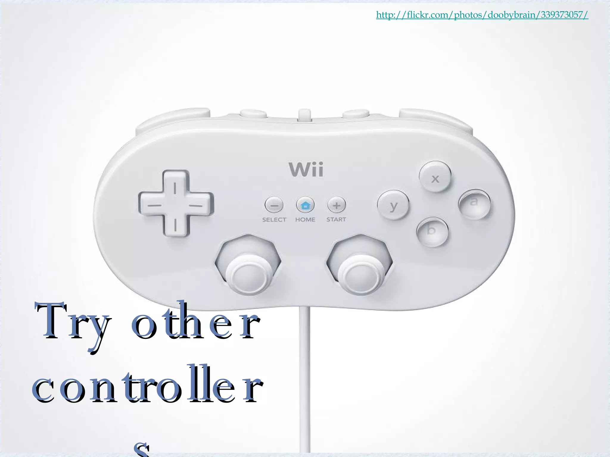 http://flickr.com/photos/doobybrain/339373057/ Try other controllers 