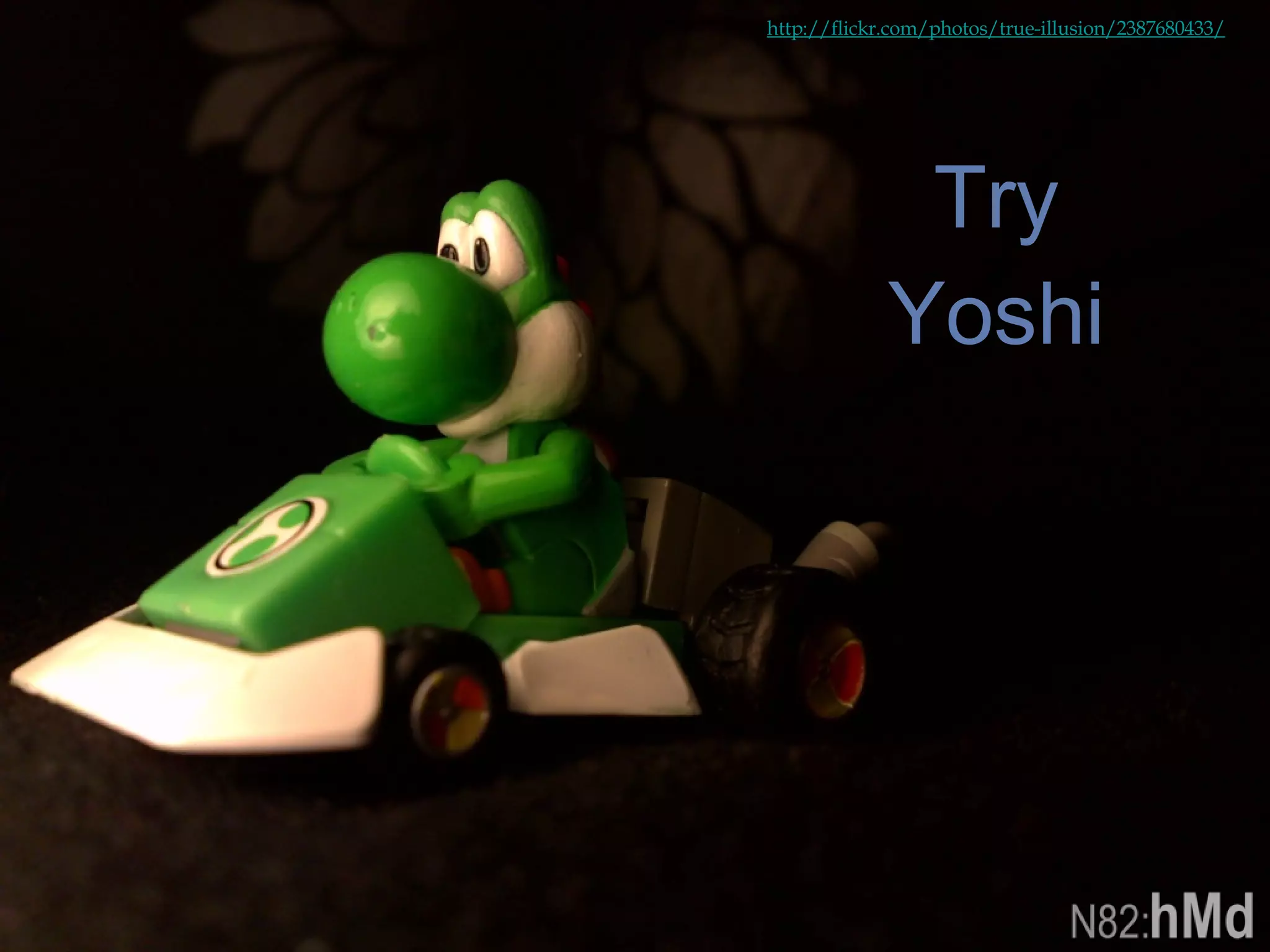 http://flickr.com/photos/true-illusion/2387680433/ Try Yoshi 