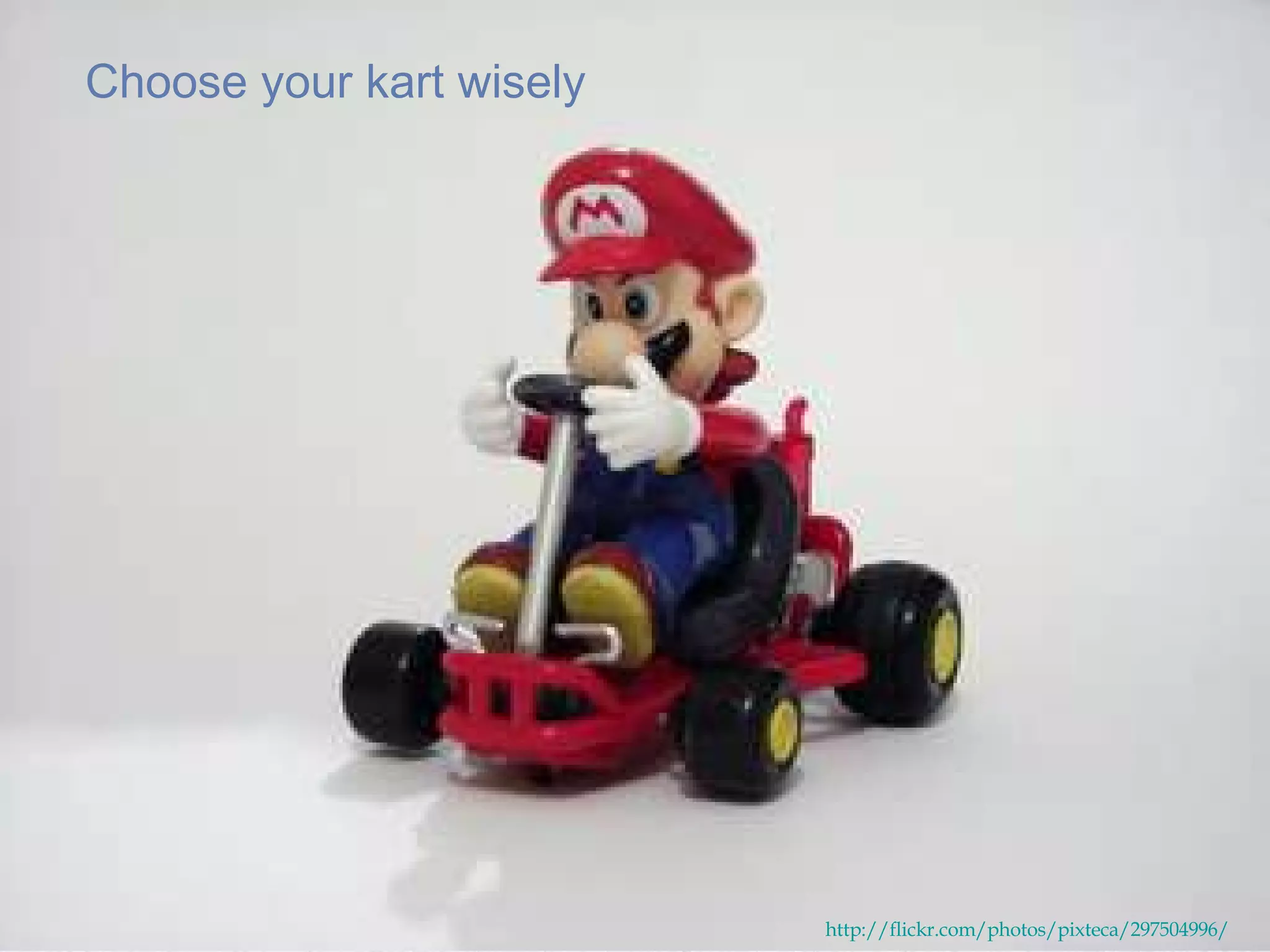 Choose your kart wisely http://flickr.com/photos/pixteca/297504996/ 