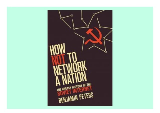 How Not to Network a Nation: The Uneasy History of the Soviet Internet description book How, despite thirty years of effor...