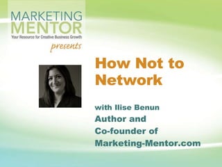How Not to Network with Ilise Benun Author and Co-founder of  Marketing-Mentor.com 