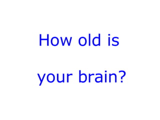 How old is your brain...?