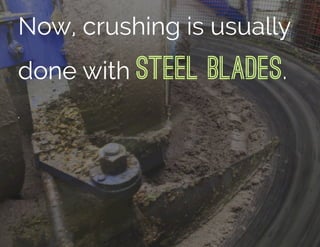 Now, crushing is usually
done with Steel blades.
.
 
