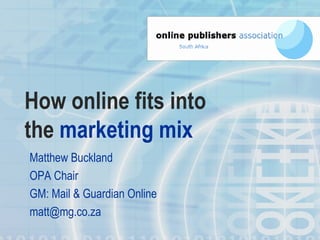 How online fits into the   marketing   mix ,[object Object],[object Object],[object Object],[object Object]