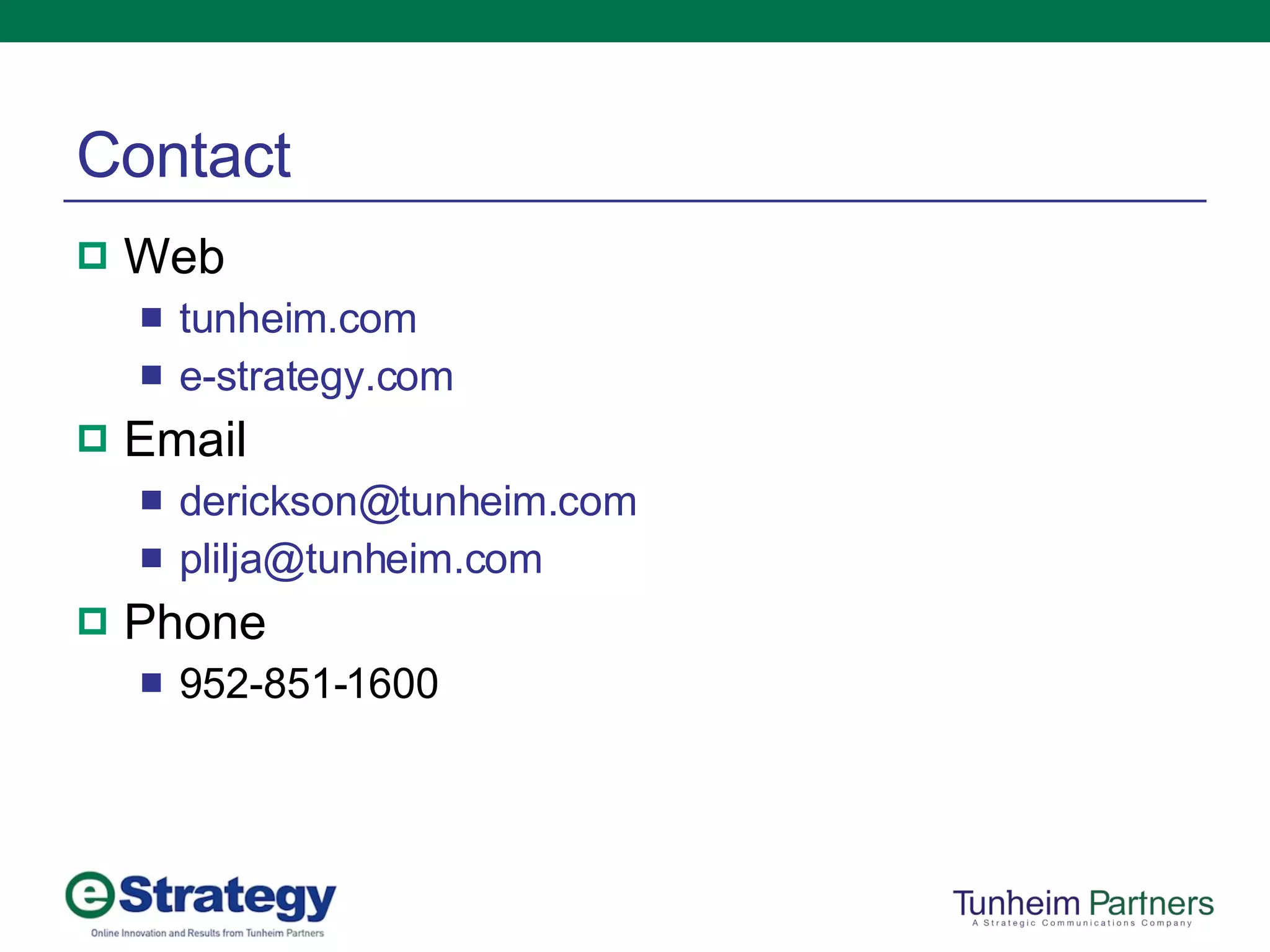 Contact Web tunheim.com e-strategy.com Email [email_address]   [email_address] Phone 952-851-1600 