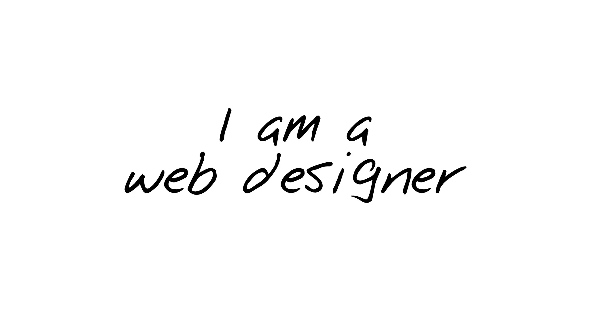 I am a
web designer
 