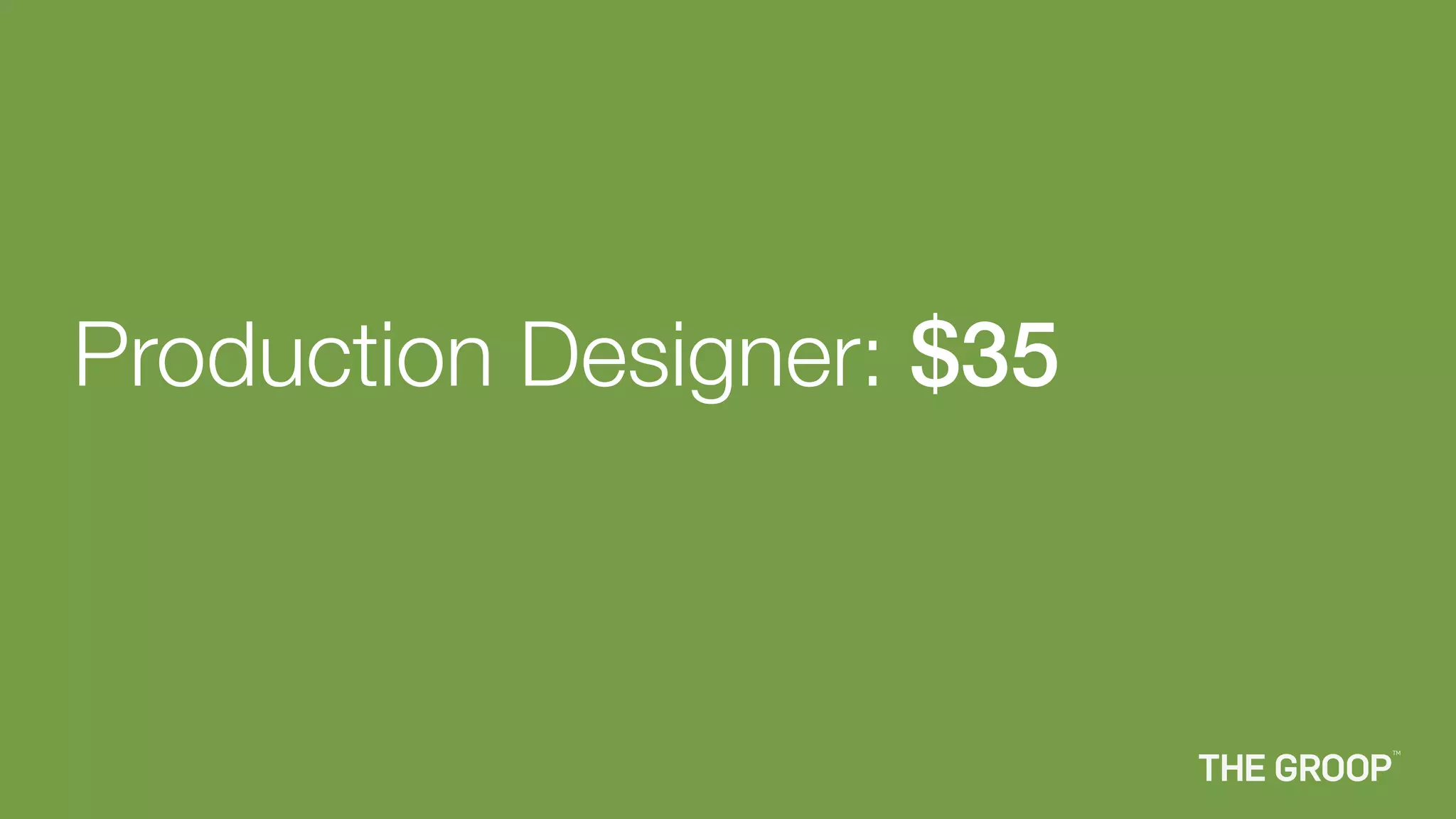 Production Designer: $35
 