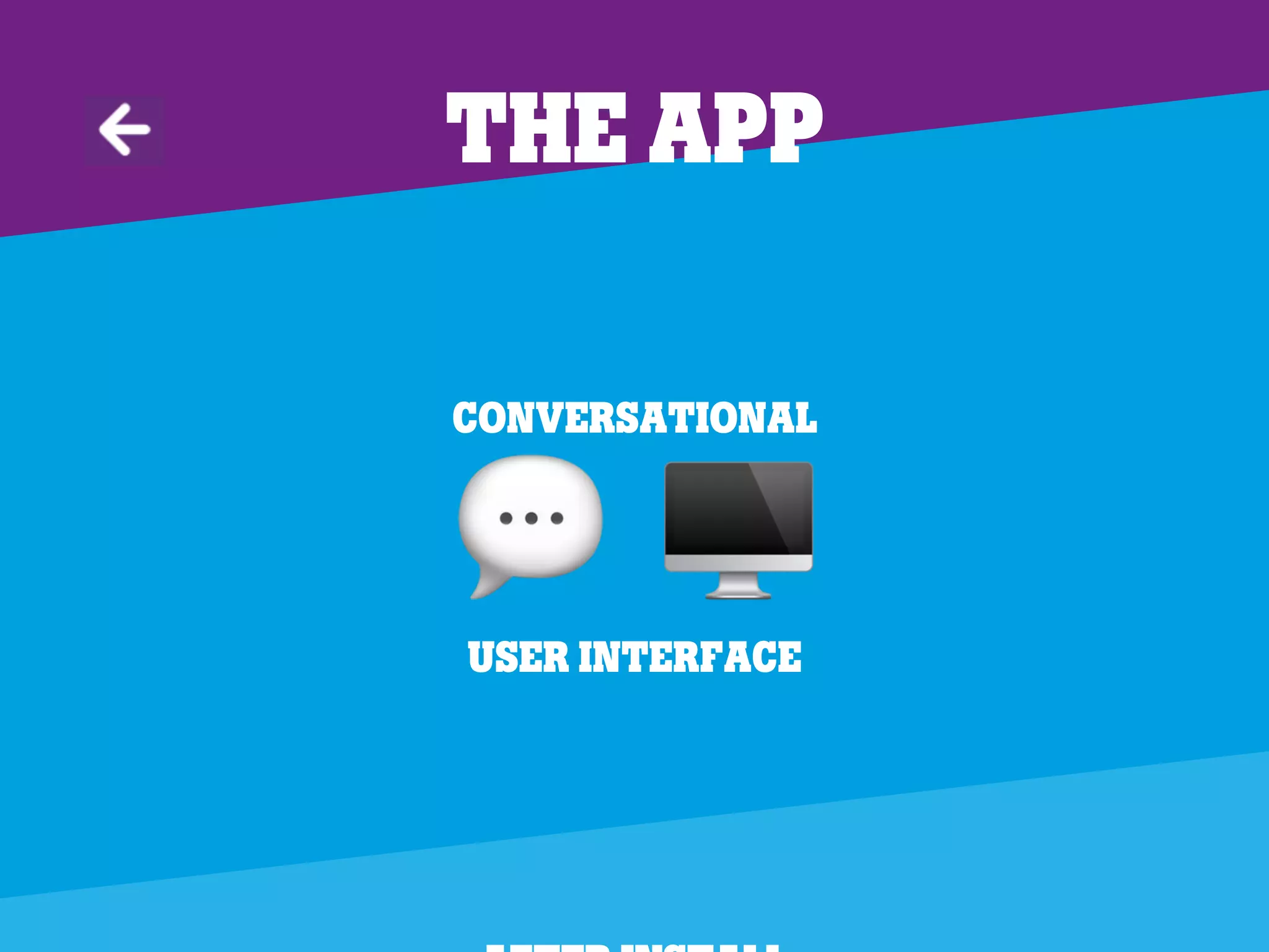 Conversational
" #
User interface
The app
 