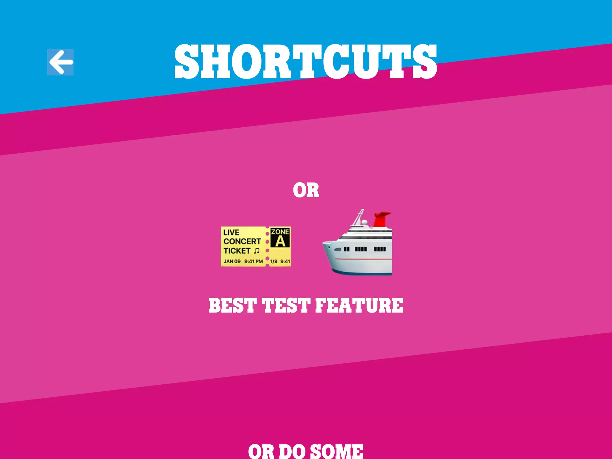 Behind onBoarding
So….
Or
$ %
Best test feature
Or Do some
Shortcuts
 