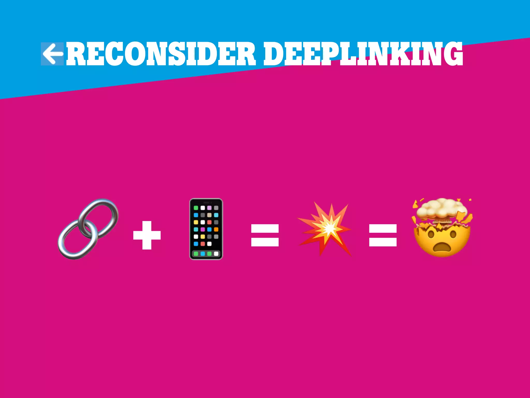 Reconsider deeplinking
' + ( = ) = *
 