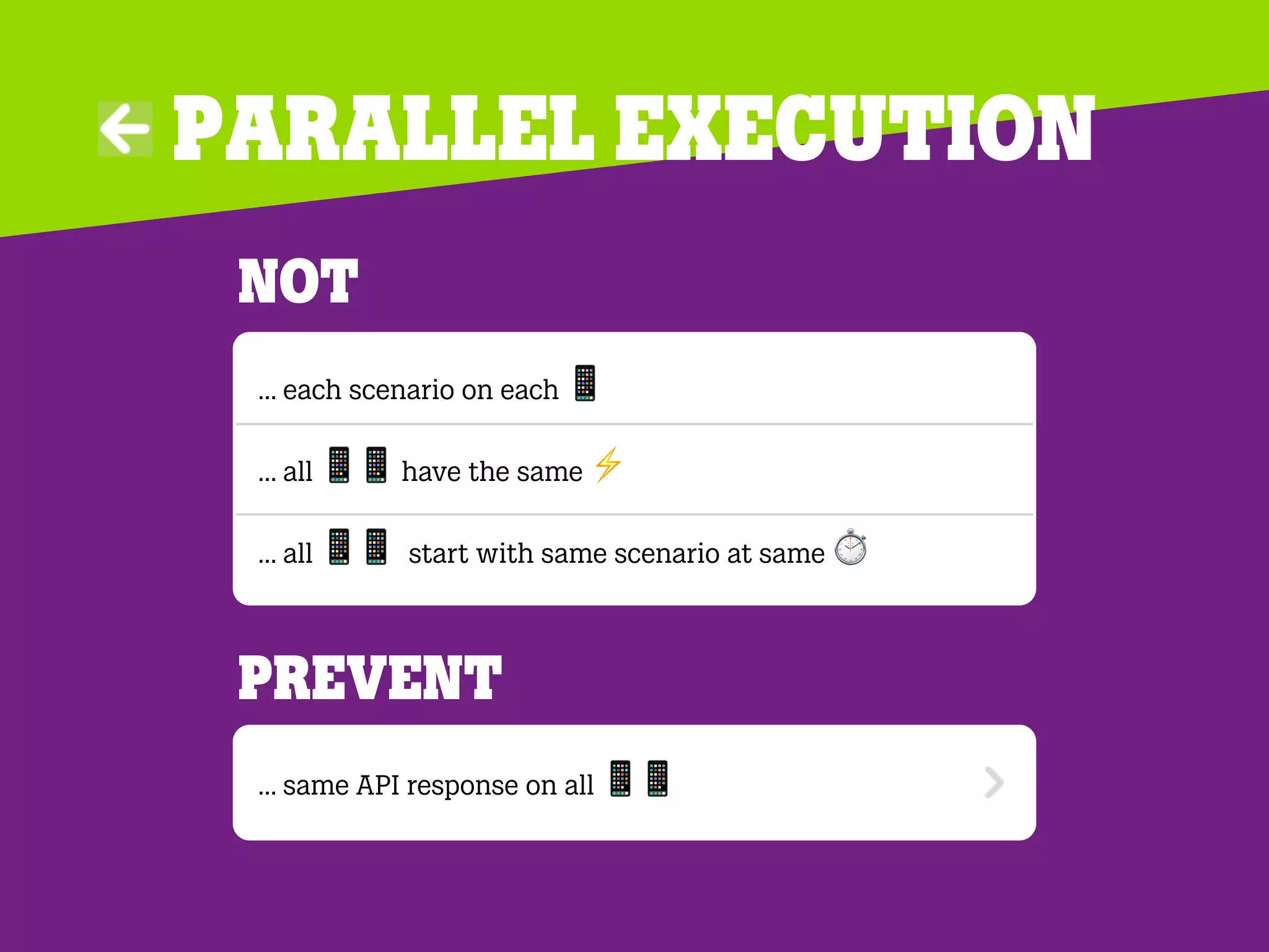Parallel execution
Not
… each scenario on each (
… all (( have the same ⚡
… all (( start with same scenario at same ⏱
… same API response on all ((
Prevent
 