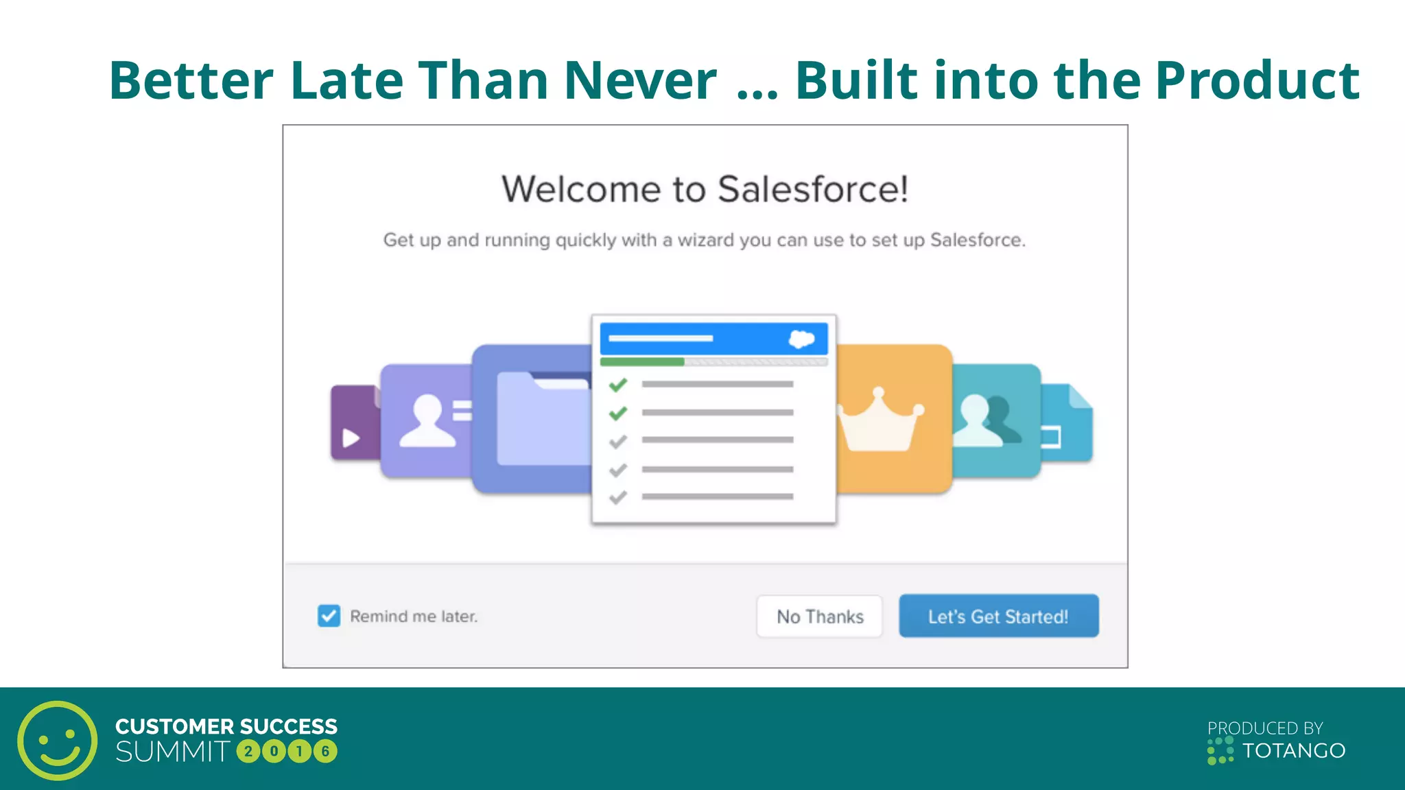 Better Late Than Never … Built into the Product
 