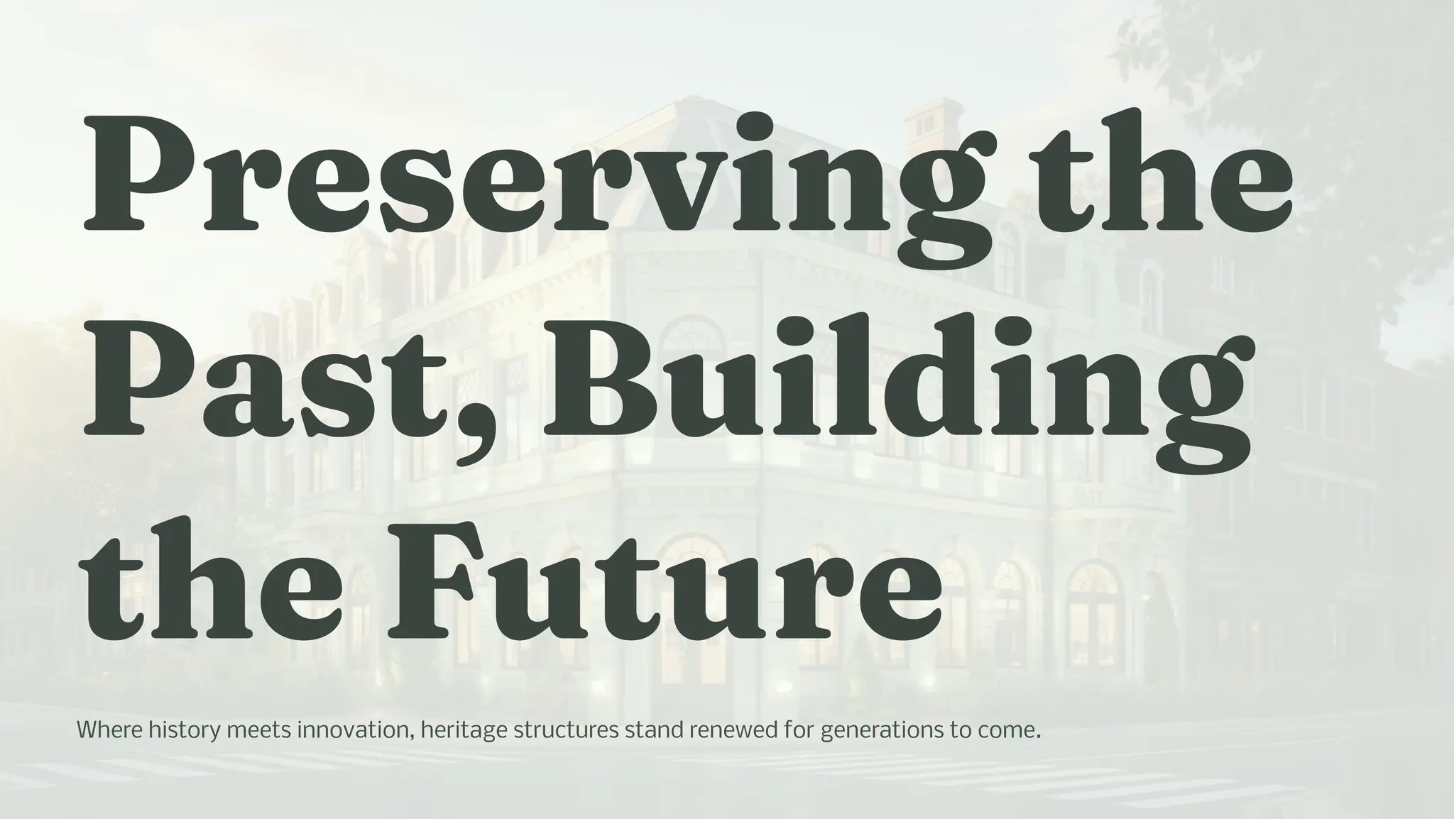 Pre ervi g t e
Pa t, Buildi g
t e Future
Where history meets innovation, heritage structures stand renewed for generations to come.
 
