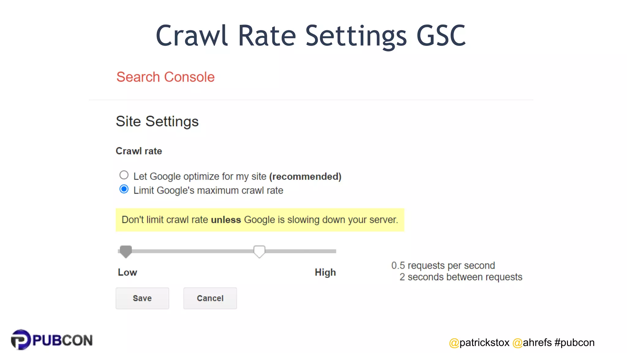 @patrickstox @ahrefs #pubcon
Crawl Rate Settings GSC
 