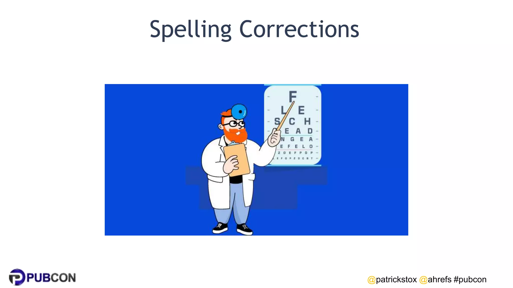 @patrickstox @ahrefs #pubcon
Spelling Corrections
 