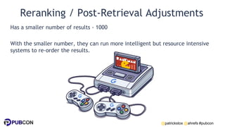 @patrickstox @ahrefs #pubcon
Reranking / Post-Retrieval Adjustments
Has a smaller number of results - 1000
With the smalle...