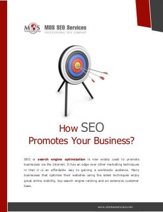 www.viralseoservices.com
How SEO
Promotes Your Business?
SEO or search engine optimization is now widely used to promote
businesses via the Internet. It has an edge over other marketing techniques
in that it is an affordable way to gaining a worldwide audience. Many
businesses that optimize their websites using the latest techniques enjoy
great online visibility, top search engine ranking and an extensive customer
base.
 