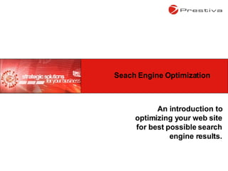 An introduction to optimizing your web site for best possible search engine results. Seach Engine Optimization 