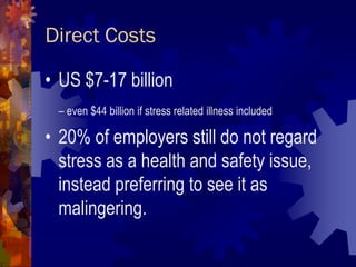 Direct Costs

• US $7-17 billion
 – even $44 billion if stress related illness included

• 20% of employers still do not r...