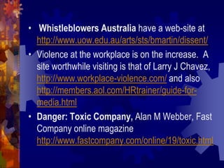 • Whistleblowers Australia have a web-site at
  http://www.uow.edu.au/arts/sts/bmartin/dissent/
• Violence at the workplac...
