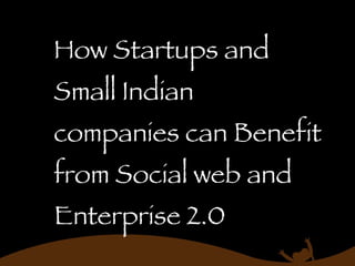 How Startups and Small Indian companies can Benefit from Social web and Enterprise 2.0 