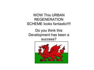 WOW This URBAN REGENERATION SCHEME looks fantastic!!!! Do you think this Development has been a success? 