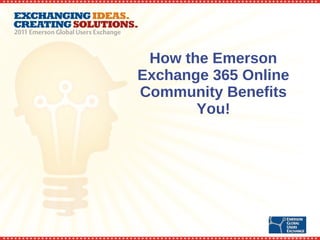 How the Emerson Exchange 365 Online Community Benefits You! 