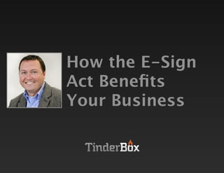 How the E-Sign
Act Beneﬁts
Your Business
 