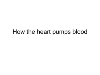 How the heart pumps blood 