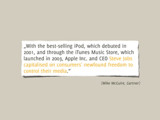 „With the best-selling iPod, which debuted in
2001, and through the iTunes Music Store, which
launched in 2003, Apple Inc....