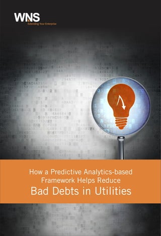 WNSExtending Your Enterprise
How a Predictive Analytics-based
Framework Helps Reduce
Bad Debts in Utilities
 
