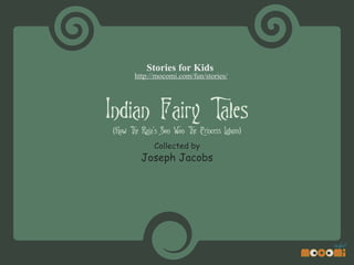 Stories for Kids
http://mocomi.com/fun/stories/

Indian Fairy Tales
(How The Raja's Son Won The Princess Labam)
Collected by

Joseph Jacobs

 