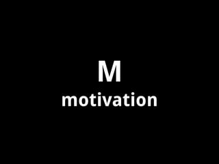 M
motivation

 