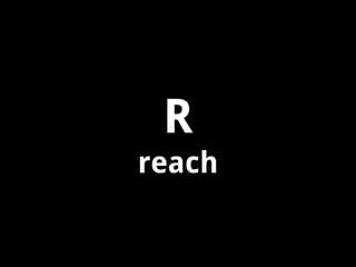 R
reach

 