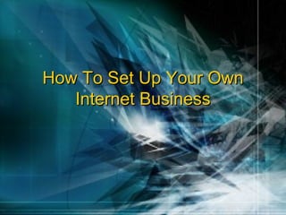 How To Set Up Your Own Internet Business 