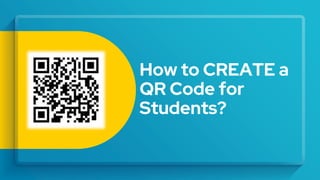 How to CREATE a
QR Code for
Students?
 