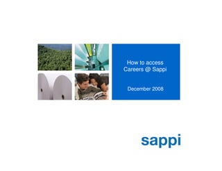 How to access
Careers @ Sappi


 December 2008
 