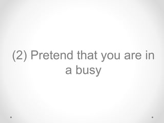 (2) Pretend that you are in
a busy
 