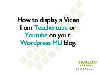How to display a Video from  Teachertube  or  Youtube  on your  Wordpress MU  blog. 