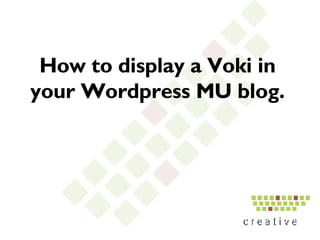 How to display a Voki in your Wordpress MU blog. 